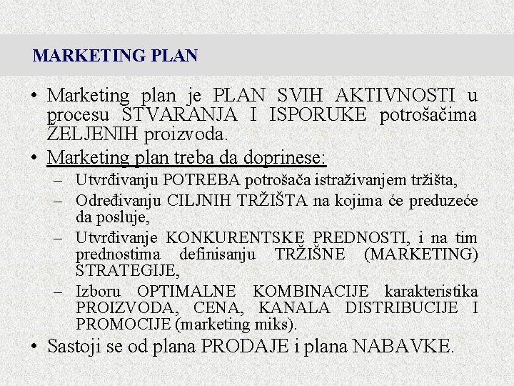 MARKETING PLAN • Marketing plan je PLAN SVIH AKTIVNOSTI u procesu STVARANJA I ISPORUKE