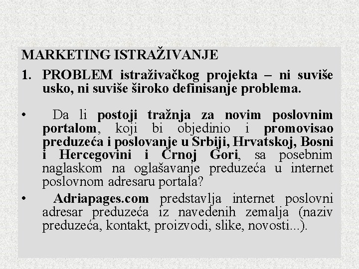 MARKETING ISTRAŽIVANJE 1. PROBLEM istraživačkog projekta – ni suviše usko, ni suviše široko definisanje MARKETING ISTRAŽIVANJE 1. PROBLEM istraživačkog projekta – ni suviše usko, ni suviše široko definisanje