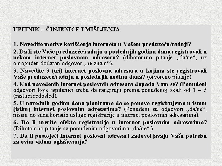 UPITNIK – ČINJENICE I MIŠLJENJA 1. Navedite motive korišćenja interneta u Vašem preduzeću/radnji? 2. UPITNIK – ČINJENICE I MIŠLJENJA 1. Navedite motive korišćenja interneta u Vašem preduzeću/radnji? 2.