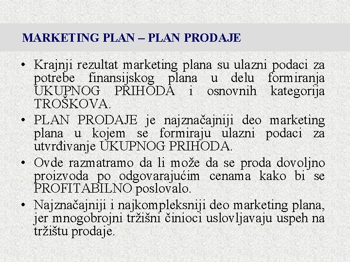 MARKETING PLAN – PLAN PRODAJE • Krajnji rezultat marketing plana su ulazni podaci za MARKETING PLAN – PLAN PRODAJE • Krajnji rezultat marketing plana su ulazni podaci za