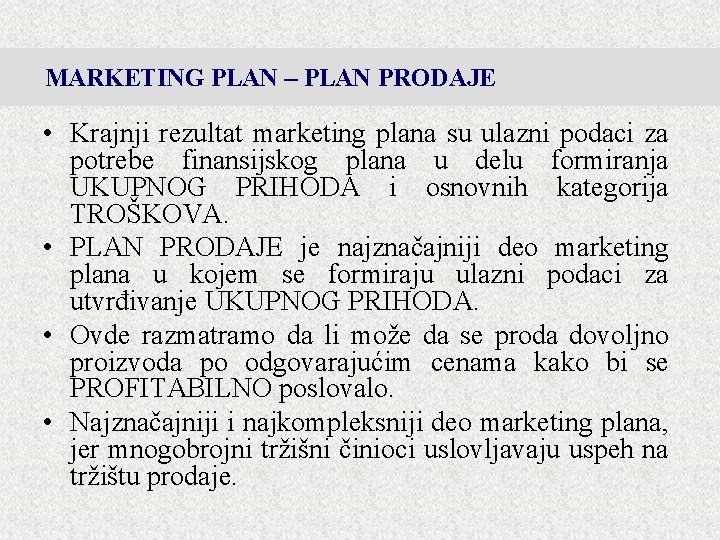 MARKETING PLAN – PLAN PRODAJE • Krajnji rezultat marketing plana su ulazni podaci za