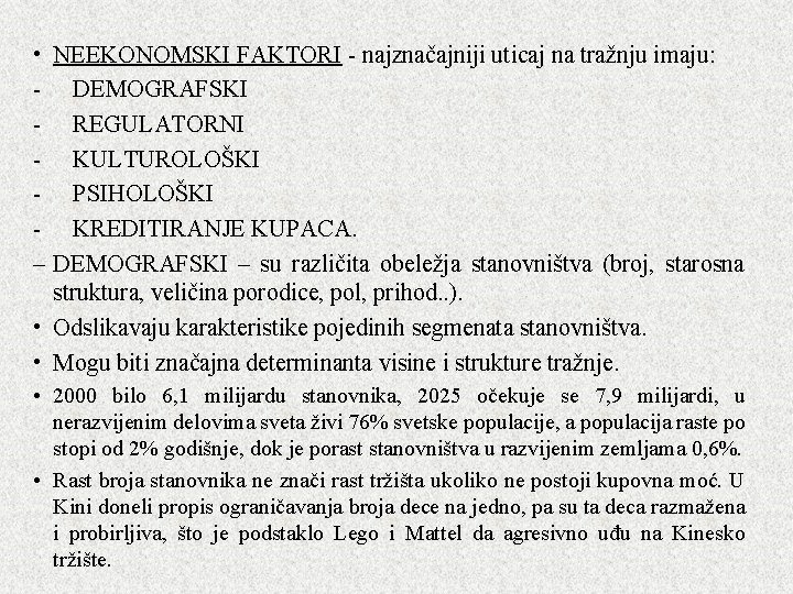 • NEEKONOMSKI FAKTORI - najznačajniji uticaj na tražnju imaju: - DEMOGRAFSKI - REGULATORNI • NEEKONOMSKI FAKTORI - najznačajniji uticaj na tražnju imaju: - DEMOGRAFSKI - REGULATORNI