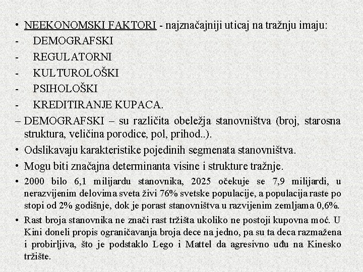  • NEEKONOMSKI FAKTORI - najznačajniji uticaj na tražnju imaju: - DEMOGRAFSKI - REGULATORNI