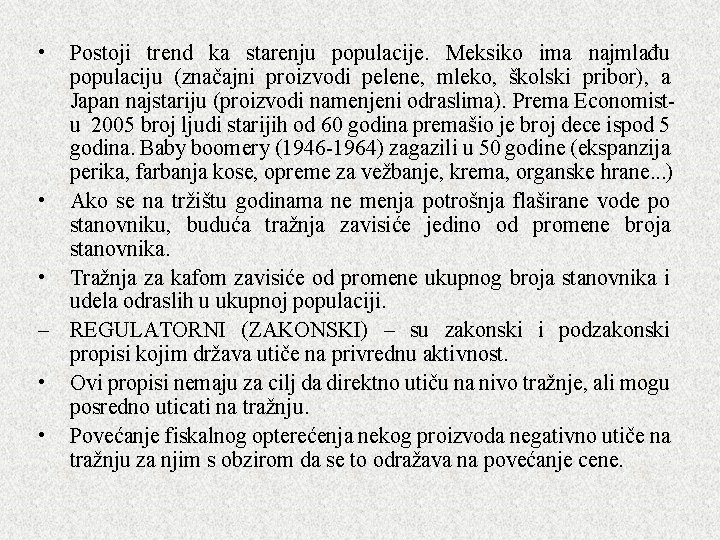  • Postoji trend ka starenju populacije. Meksiko ima najmlađu populaciju (značajni proizvodi pelene,