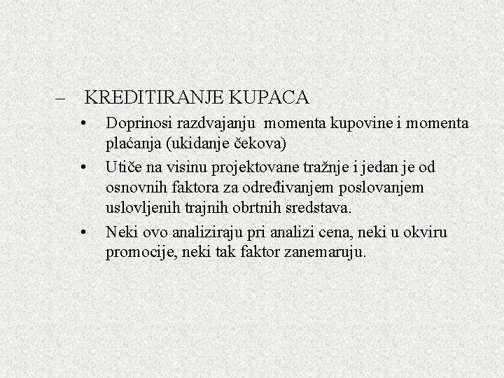 – KREDITIRANJE KUPACA • • • Doprinosi razdvajanju momenta kupovine i momenta plaćanja (ukidanje – KREDITIRANJE KUPACA • • • Doprinosi razdvajanju momenta kupovine i momenta plaćanja (ukidanje