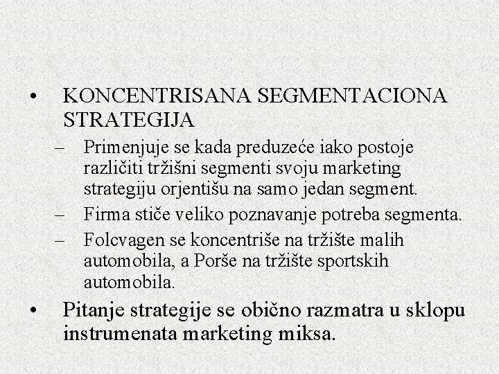 • KONCENTRISANA SEGMENTACIONA STRATEGIJA – Primenjuje se kada preduzeće iako postoje različiti tržišni • KONCENTRISANA SEGMENTACIONA STRATEGIJA – Primenjuje se kada preduzeće iako postoje različiti tržišni
