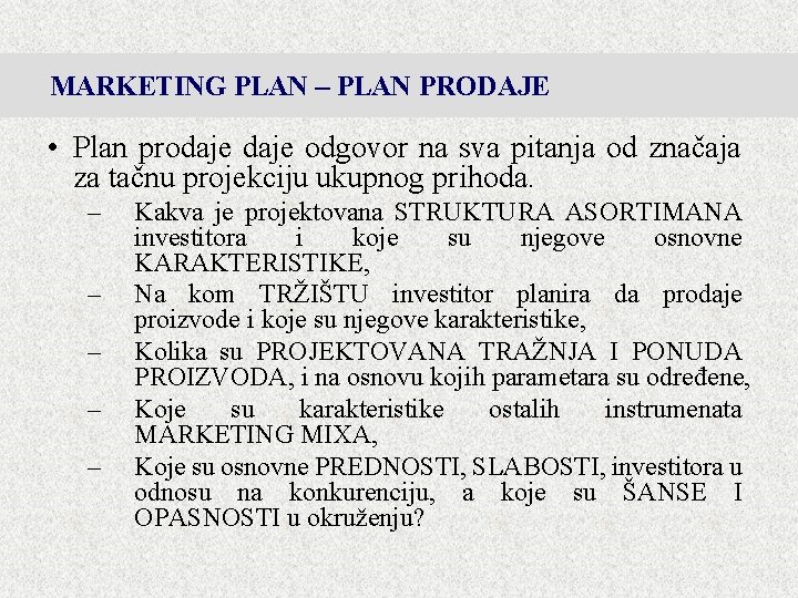 MARKETING PLAN – PLAN PRODAJE • Plan prodaje odgovor na sva pitanja od značaja MARKETING PLAN – PLAN PRODAJE • Plan prodaje odgovor na sva pitanja od značaja