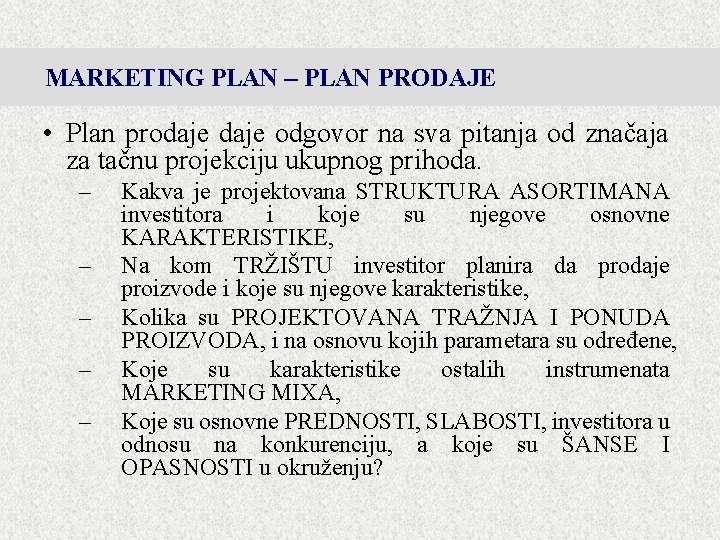 MARKETING PLAN – PLAN PRODAJE • Plan prodaje odgovor na sva pitanja od značaja