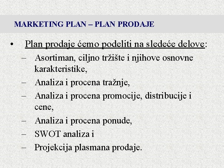 MARKETING PLAN – PLAN PRODAJE • Plan prodaje ćemo podeliti na sledeće delove: – MARKETING PLAN – PLAN PRODAJE • Plan prodaje ćemo podeliti na sledeće delove: –