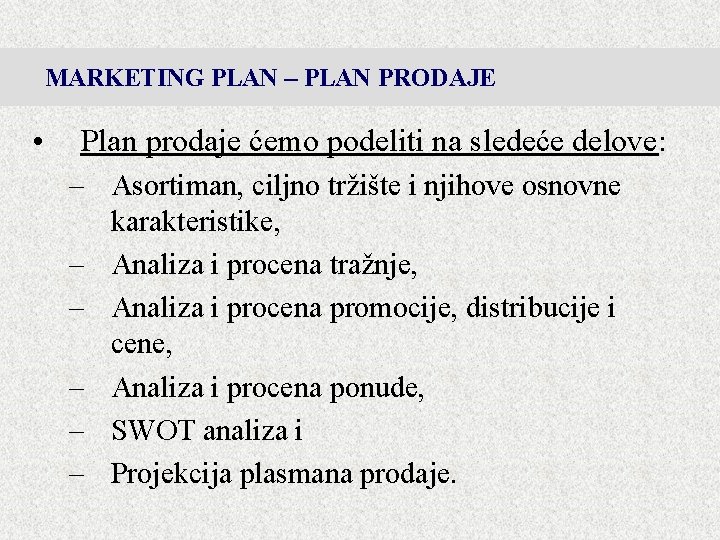 MARKETING PLAN – PLAN PRODAJE • Plan prodaje ćemo podeliti na sledeće delove: –