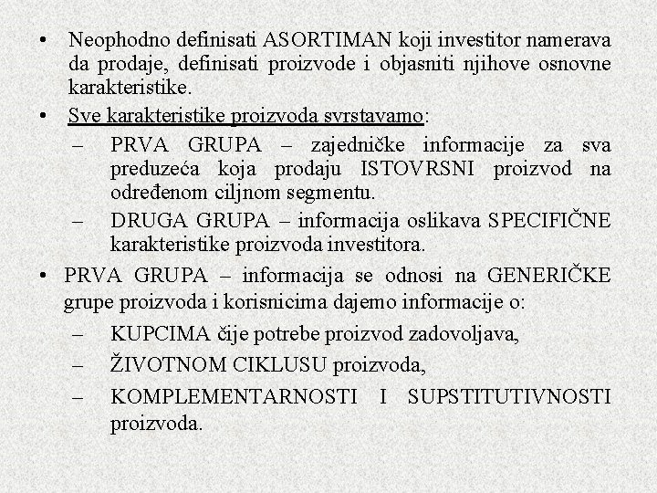 • Neophodno definisati ASORTIMAN koji investitor namerava da prodaje, definisati proizvode i objasniti • Neophodno definisati ASORTIMAN koji investitor namerava da prodaje, definisati proizvode i objasniti