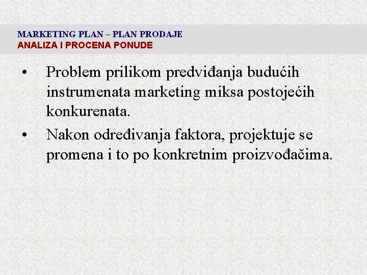 MARKETING PLAN – PLAN PRODAJE ANALIZA I PROCENA PONUDE • • Problem prilikom predviđanja MARKETING PLAN – PLAN PRODAJE ANALIZA I PROCENA PONUDE • • Problem prilikom predviđanja