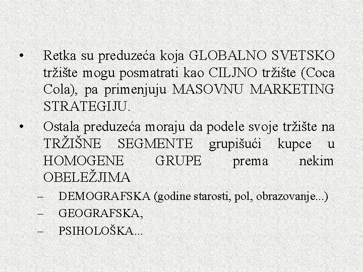 • • Retka su preduzeća koja GLOBALNO SVETSKO tržište mogu posmatrati kao CILJNO • • Retka su preduzeća koja GLOBALNO SVETSKO tržište mogu posmatrati kao CILJNO