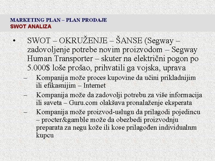 MARKETING PLAN – PLAN PRODAJE SWOT ANALIZA • SWOT – OKRUŽENJE – ŠANSE (Segway