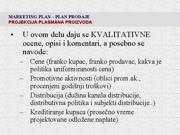 MARKETING PLAN – PLAN PRODAJE PROJEKCIJA PLASMANA PROIZVODA • U ovom delu daju se MARKETING PLAN – PLAN PRODAJE PROJEKCIJA PLASMANA PROIZVODA • U ovom delu daju se