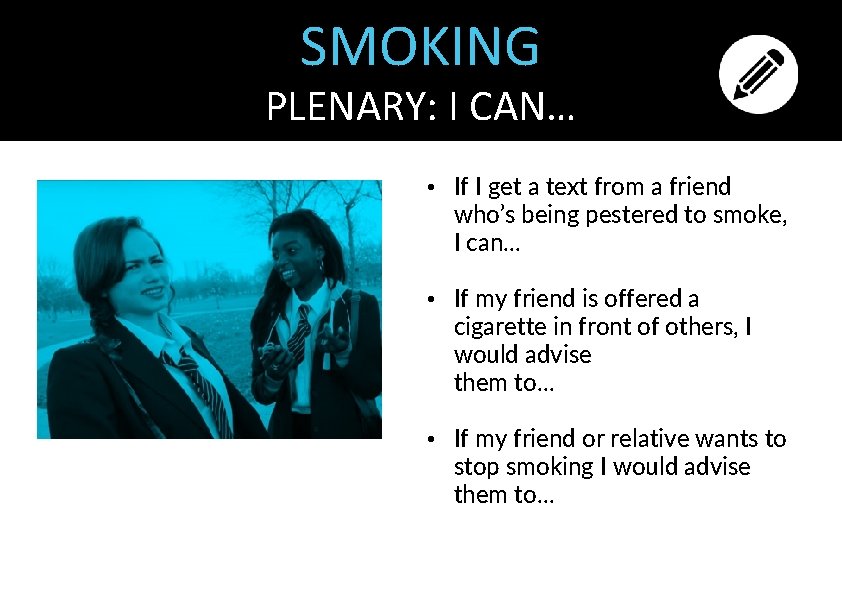 SMOKING PLENARY: I CAN… • If I get a text from a friend who’s