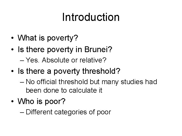 Introduction • What is poverty? • Is there poverty in Brunei? – Yes. Absolute