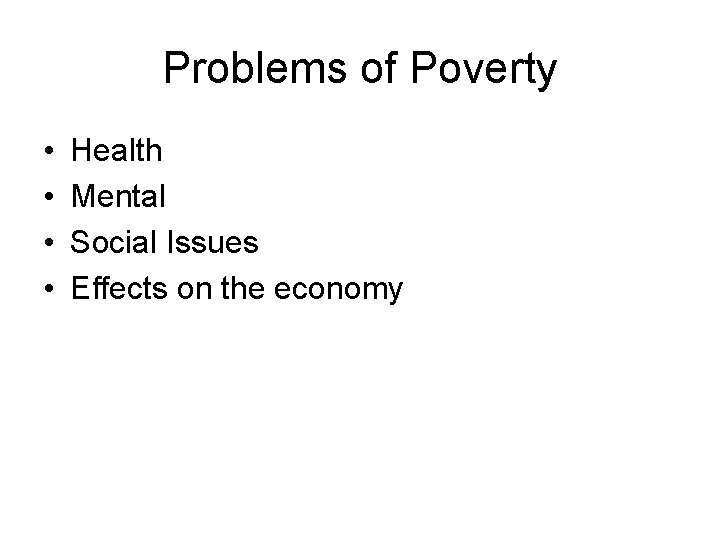 Problems of Poverty • • Health Mental Social Issues Effects on the economy 