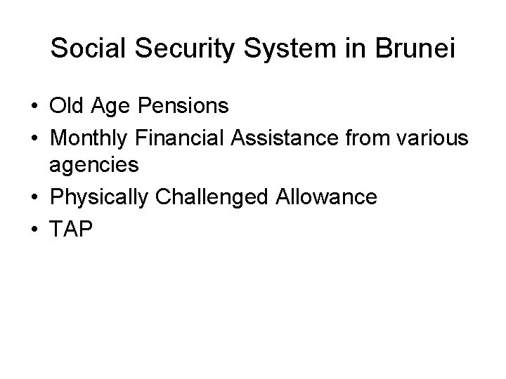 Social Security System in Brunei • Old Age Pensions • Monthly Financial Assistance from