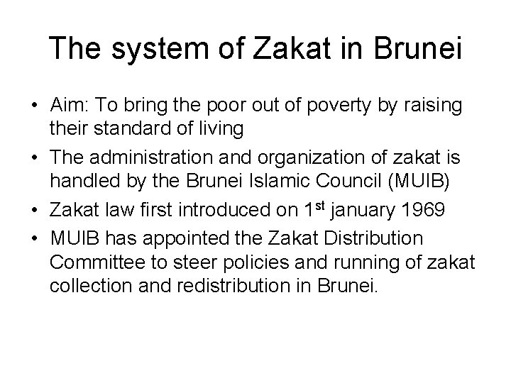 The system of Zakat in Brunei • Aim: To bring the poor out of