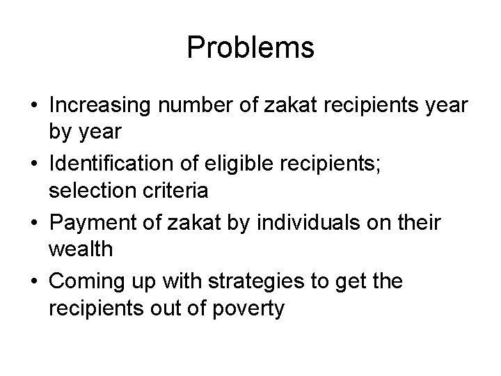 Problems • Increasing number of zakat recipients year by year • Identification of eligible