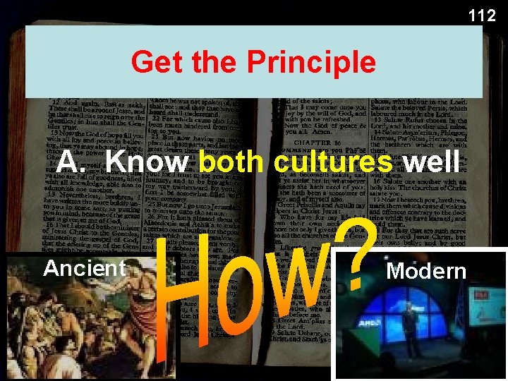 112 Get the Principle A. Know both cultures well Ancient Modern 
