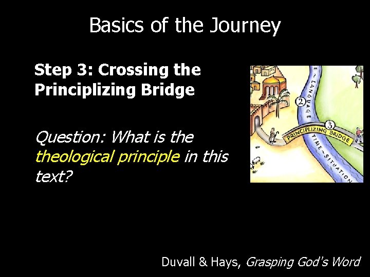 Basics of the Journey Step 3: Crossing the Principlizing Bridge Question: What is theological