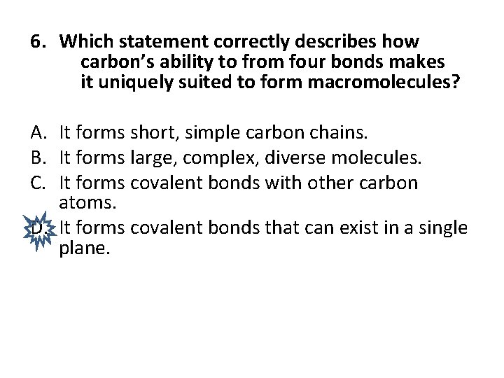 6. Which statement correctly describes how carbon’s ability to from four bonds makes it