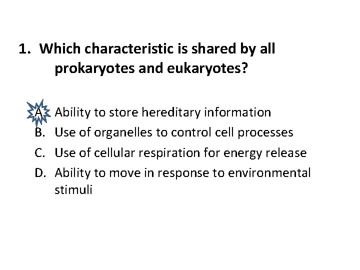 1. Which characteristic is shared by all prokaryotes and eukaryotes? A. B. C. D.