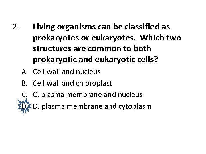 2. Living organisms can be classified as prokaryotes or eukaryotes. Which two structures are