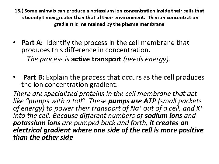 18. ) Some animals can produce a potassium ion concentration inside their cells that