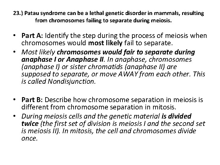 23. ) Patau syndrome can be a lethal genetic disorder in mammals, resulting from