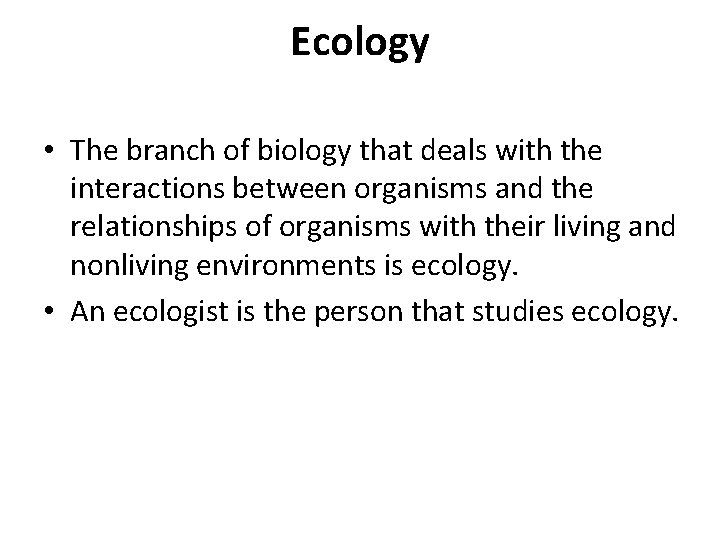 Ecology • The branch of biology that deals with the interactions between organisms and