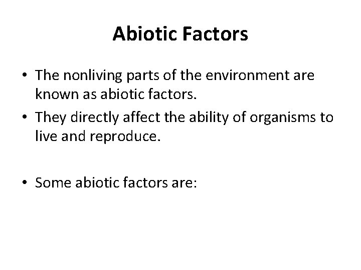 Abiotic Factors • The nonliving parts of the environment are known as abiotic factors.