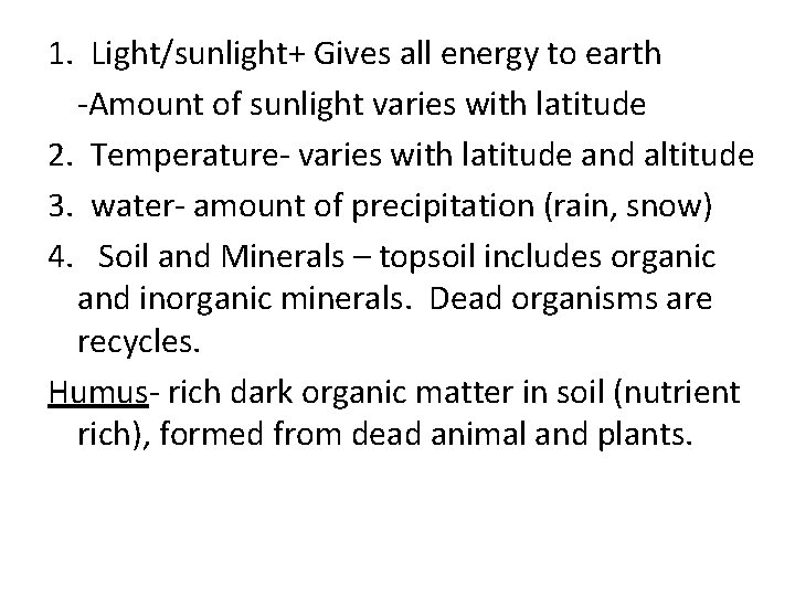 1. Light/sunlight+ Gives all energy to earth Amount of sunlight varies with latitude 2.