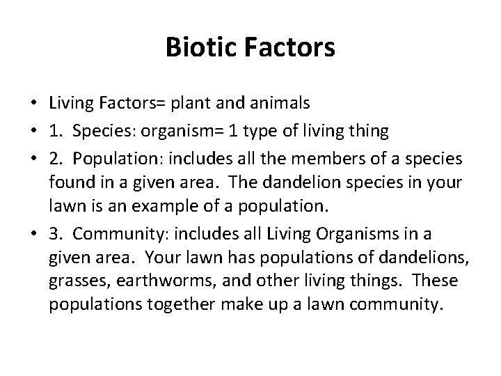 Biotic Factors • Living Factors= plant and animals • 1. Species: organism= 1 type