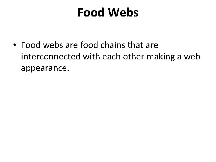 Food Webs • Food webs are food chains that are interconnected with each other