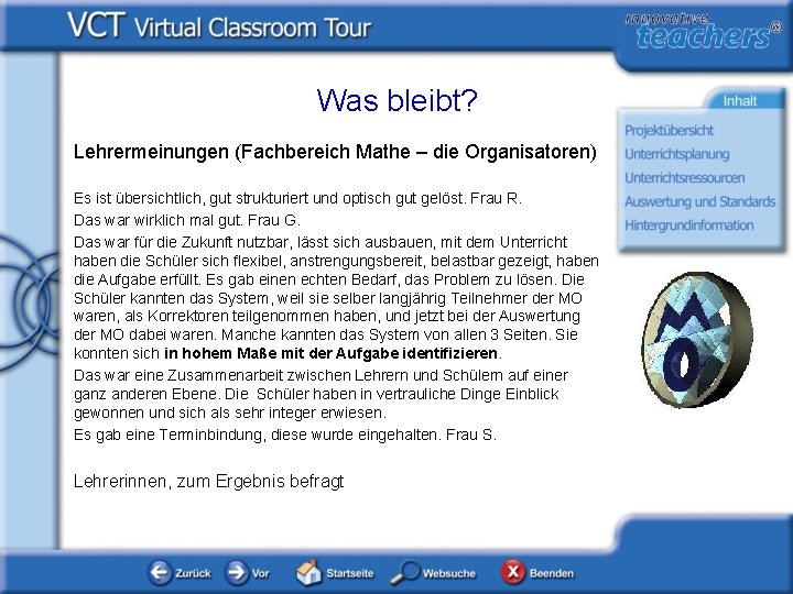 Was bleibt? Lehrermeinungen (Fachbereich Mathe – die Organisatoren) Es ist übersichtlich, gut strukturiert und