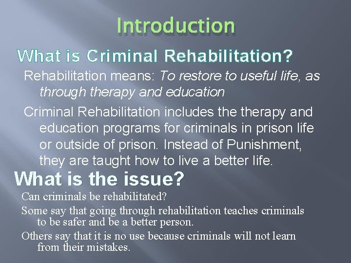 Introduction What is Criminal Rehabilitation? Rehabilitation means: To restore to useful life, as through