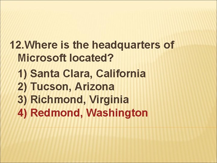 12. Where is the headquarters of Microsoft located? 1) Santa Clara, California 2) Tucson,