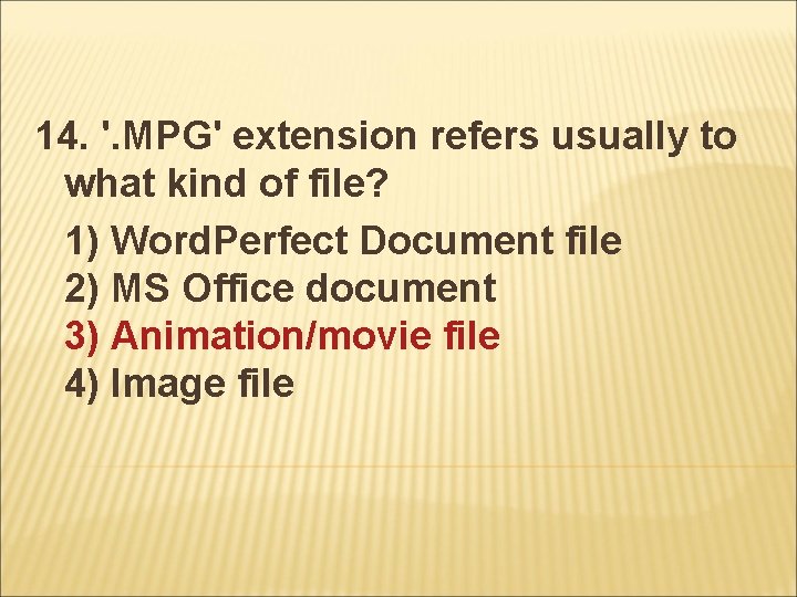 14. '. MPG' extension refers usually to what kind of file? 1) Word. Perfect