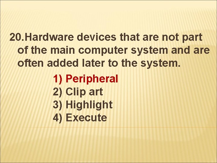 20. Hardware devices that are not part of the main computer system and are