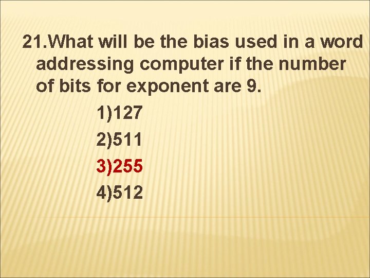 21. What will be the bias used in a word addressing computer if the