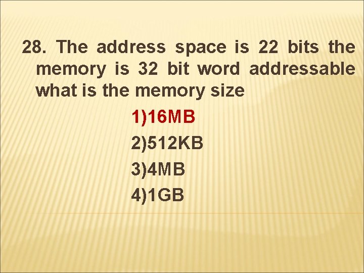 28. The address space is 22 bits the memory is 32 bit word addressable