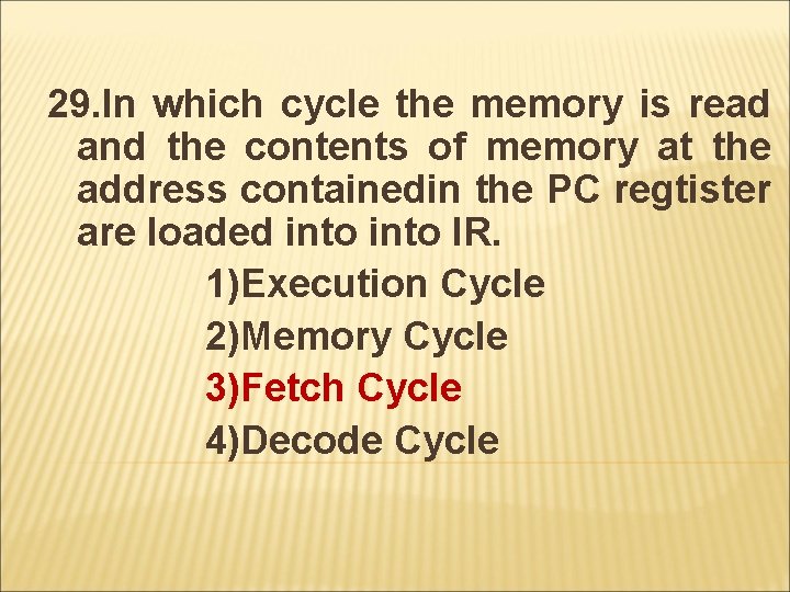 29. In which cycle the memory is read and the contents of memory at
