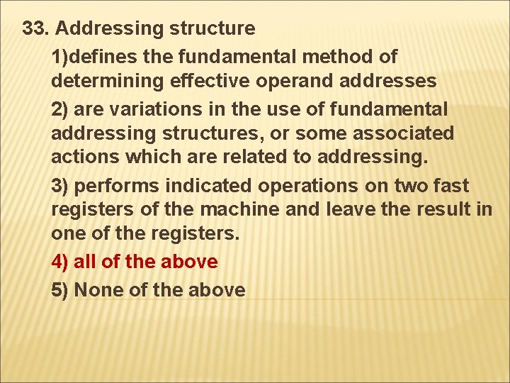 33. Addressing structure 1)defines the fundamental method of determining effective operand addresses 2) are