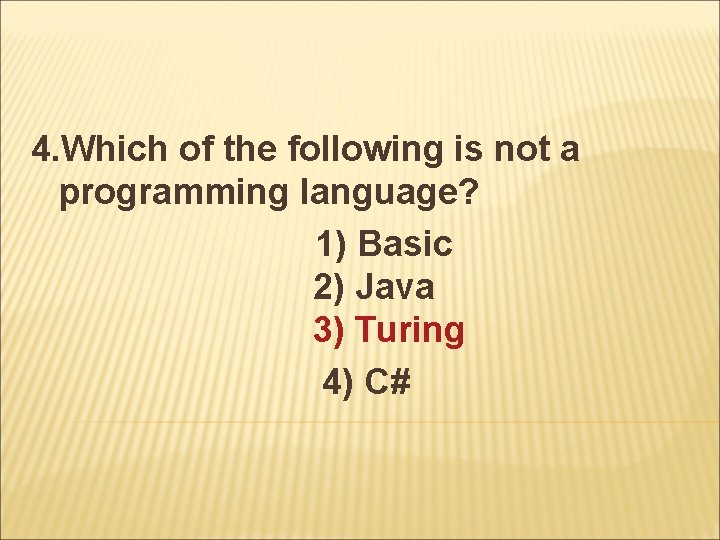 4. Which of the following is not a programming language? 1) Basic 2) Java