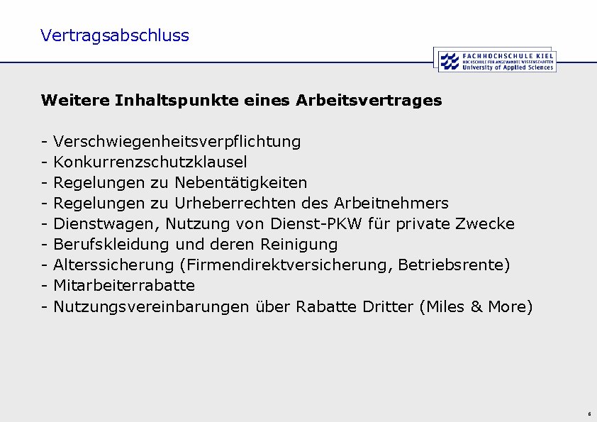 Vertragsabschluss Weitere Inhaltspunkte eines Arbeitsvertrages - Verschwiegenheitsverpflichtung Konkurrenzschutzklausel Regelungen zu Nebentätigkeiten Regelungen zu Urheberrechten