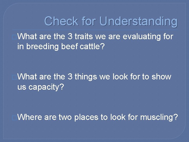 Check for Understanding �What are the 3 traits we are evaluating for in breeding