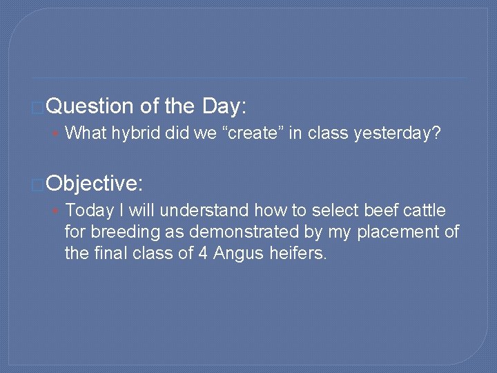 �Question of the Day: • What hybrid did we “create” in class yesterday? �Objective: